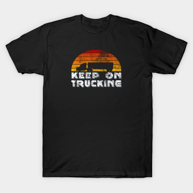 Keep On Trucking T-Shirt by LazyDayGalaxy